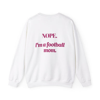 Keep Calm, Nope I'm a Football Mom Sweatshirt