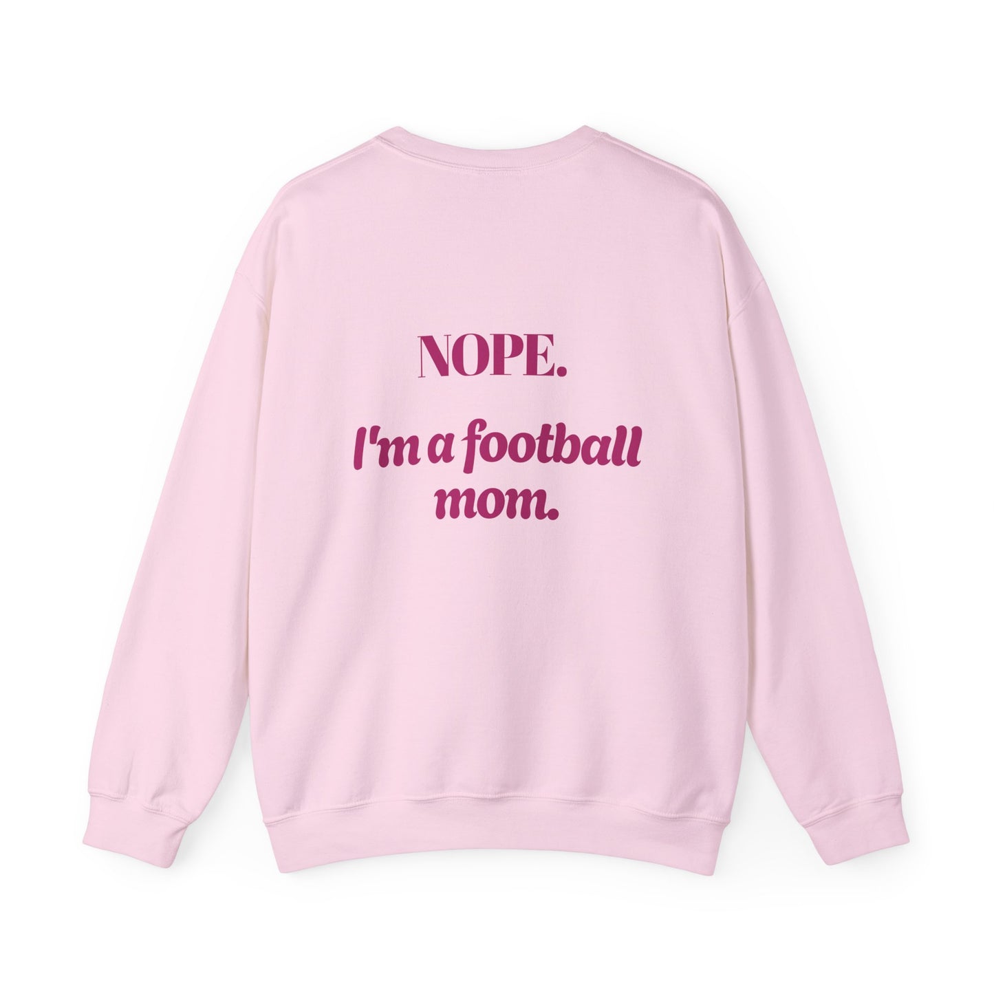 Keep Calm, Nope I'm a Football Mom Sweatshirt