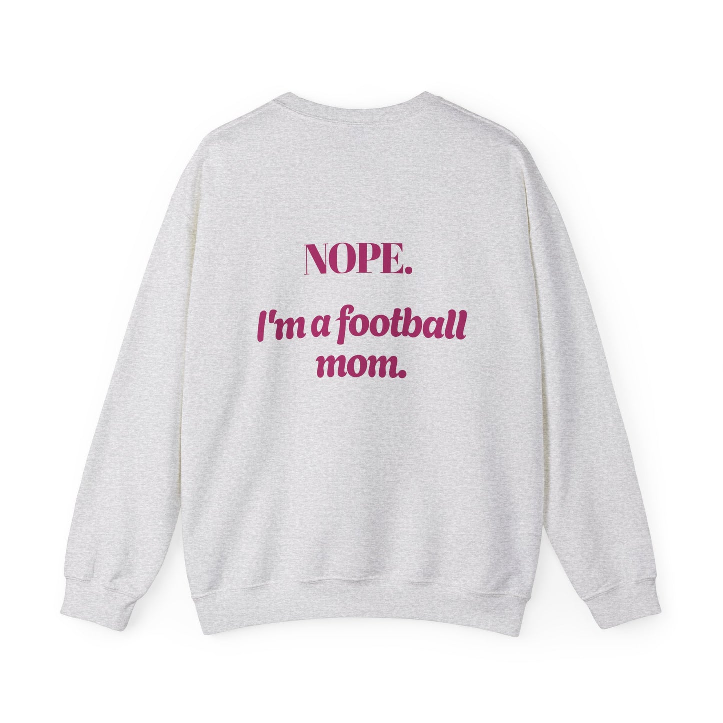 Keep Calm, Nope I'm a Football Mom Sweatshirt